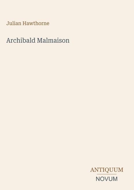 Titel: "Archibald Malmaison"; Autor: "Julian Hawthorne"; Verlag: "ANTIQUM NOVUM". Schlichtes, minimalistisches Design.