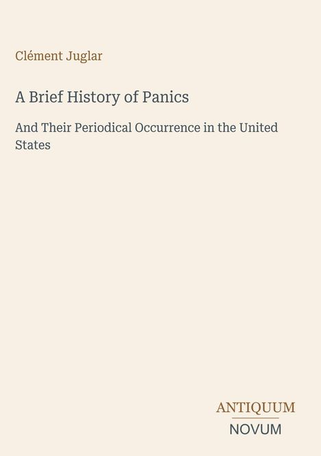 Clément Juglar, "A Brief History of Panics" und "And Their Periodical Occurrence in the United States”. Logo: ANTIQUUM NOVUM.