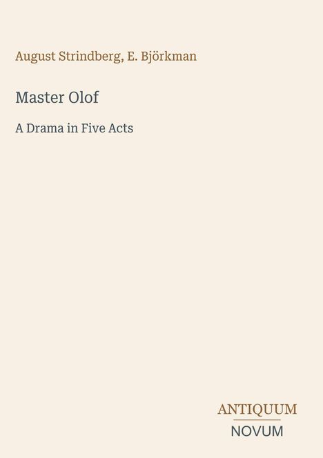"Master Olof: A Drama in Five Acts" von August Strindberg und E. Björkman. Unten rechts steht "ANTIQUM NOVUM". Hintergrund in hellem Beige.