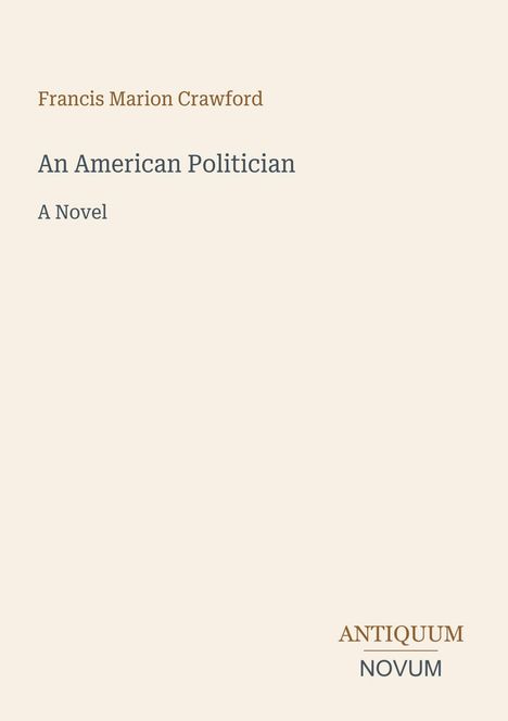 "Francis Marion Crawford, An American Politician, A Novel." Schlichte, beige Buchseite, minimalistisches Design.
