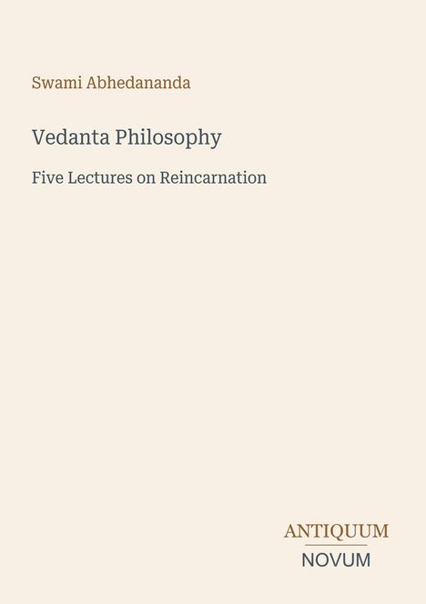 Text: "Swami Abhedananda, Vedanta Philosophy, Five Lectures on Reincarnation." Unten: "ANTIQUM NOVUM." Beigefarbener Hintergrund.