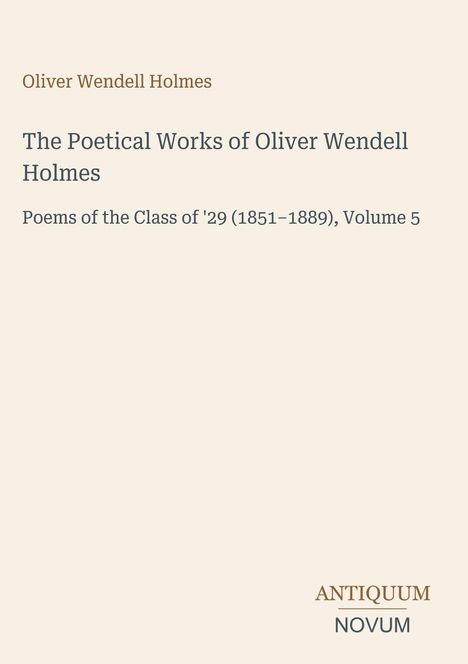 Oliver Wendell Holmes. "The Poetical Works of Oliver Wendell Holmes." Verlag "Antiquum Novum" unten rechts.