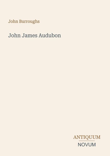 Text: "John Burroughs, John James Audubon, ANTIQUUM NOVUM." Heller Hintergrund, schlichtes Design.
