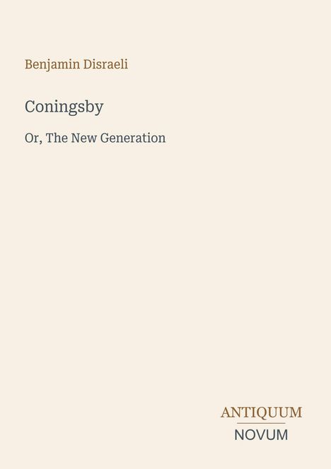 Text: "Benjamin Disraeli, Coningsby, Or, The New Generation, ANTIQUUM NOVUM." Schlichtes, minimalistisches Design.