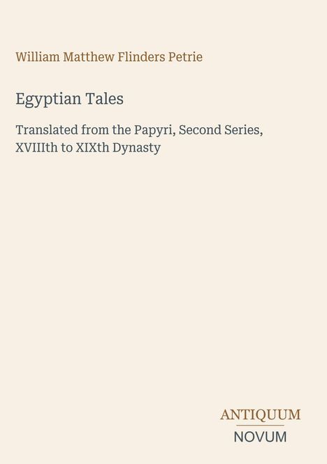 Titel: "Egyptian Tales". Autor: William Matthew Flinders Petrie. Beige Hintergrund, stilvoller Text, unten rechts Logo: ANTIQUUM NOVUM.