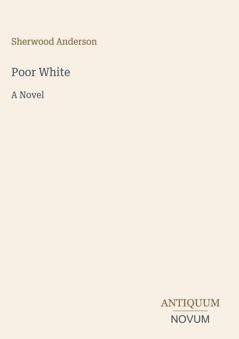 Text: "Sherwood Anderson", "Poor White", "A Novel", "ANTIQUM NOVUM". Schlichtes, minimalistisches Cover-Design.