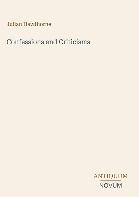 Text: "Julian Hawthorne, Confessions and Criticisms, ANTIQUUM NOVUM." Schlichtes, minimalistisches Design in hellen Farben.