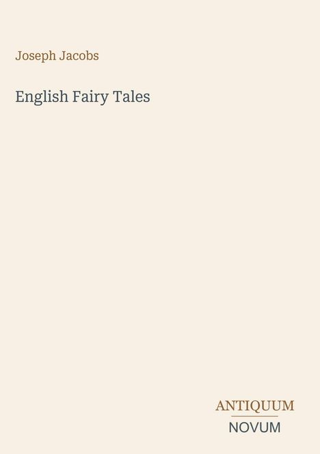Text: "Joseph Jacobs", "English Fairy Tales", "ANTIQUM NOVUM". Schlichte Covergestaltung in hellen Tönen.