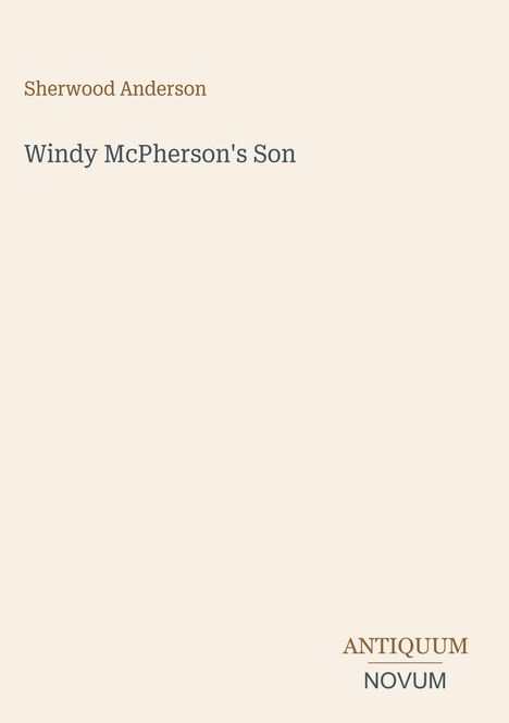 Titel: "Windy McPherson's Son"  
Autor: Sherwood Anderson  
Unten rechts: "ANTIQUM NOVUM"