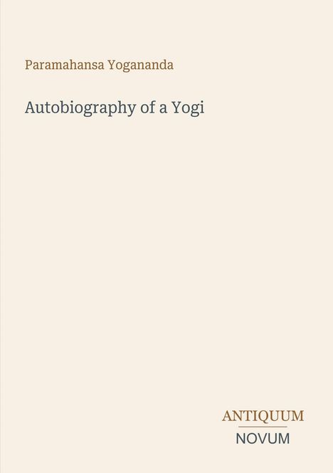 Oben steht "Paramahansa Yogananda", darunter "Autobiography of a Yogi". Unten rechts "ANTIQUM NOVUM". Beiger Hintergrund.