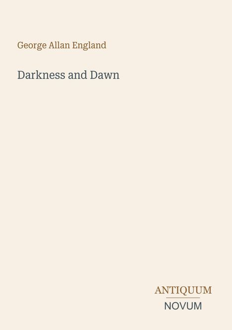 "George Allan England, Darkness and Dawn. Antiquum Novum. Schlichter beiger Hintergrund."