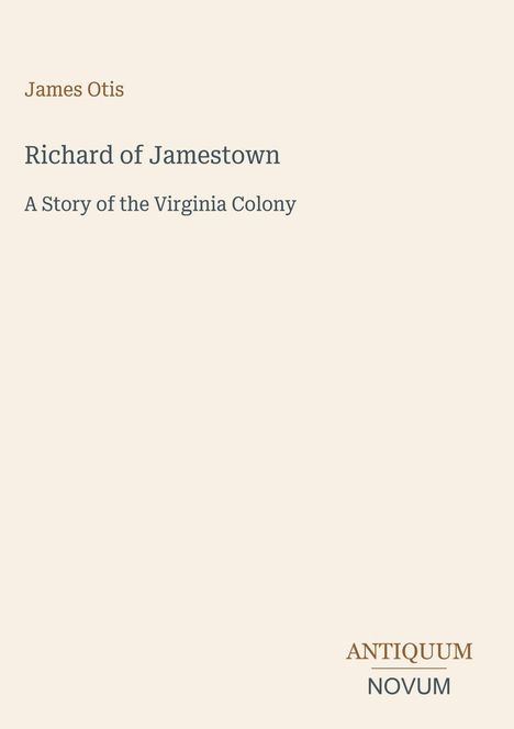 Text: "James Otis, Richard of Jamestown, A Story of the Virginia Colony, ANTIQUUM NOVUM." Beigefarbener Hintergrund.