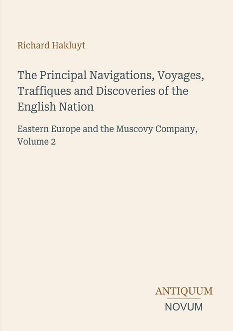Text: Richard Hakluyt, The Principal Navigations, Eastern Europe and the Muscovy Company, Volume 2. Unten: Antiquum Novum.