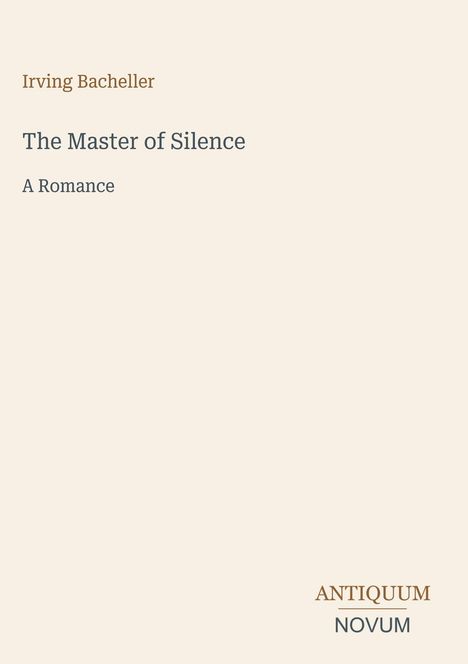 "Master of Silence: A Romance" von Irving Bacheller; Design in dezenten Farben mit schlichtem Stil.