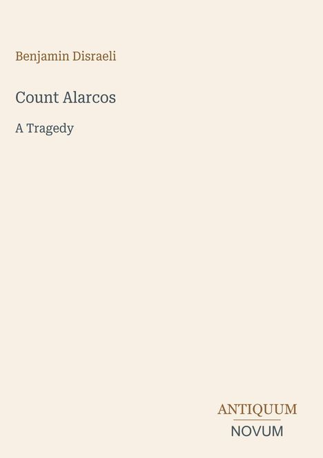 "Benjamin Disraeli", "Count Alarcos", "A Tragedy". Unten rechts: "Antiquum Novum". Schlichter, heller Hintergrund.