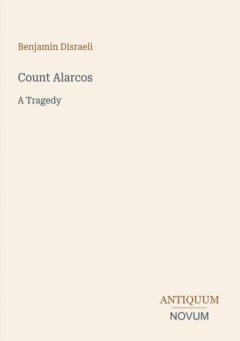 Text: „Benjamin Disraeli“, „Count Alarcos“, „A Tragedy“, „ANTIQUM NOVUM“. Schlichtes Design auf hellem Hintergrund.
