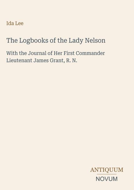 Titel: "The Logbooks of the Lady Nelson". Autor: Ida Lee. Thema: Journal von Lieutenant James Grant, R. N. Underline-Logo unten.