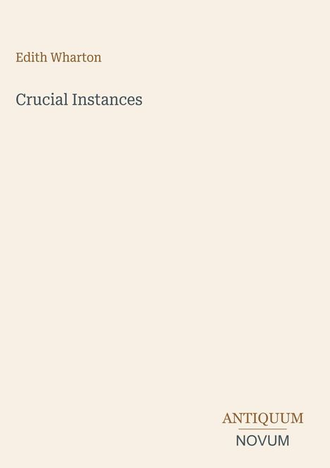 Text oben: "Edith Wharton"
Titel in der Mitte: "Crucial Instances"
Unten: "ANTIQUM NOVUM"