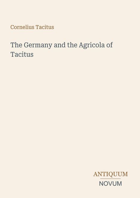 Text: "Cornelius Tacitus. The Germany and the Agricola of Tacitus. ANTIQUUM NOVUM." Schlichte, helle Gestaltung.