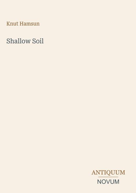 Text: "Knut Hamsun, Shallow Soil". Quadrat auf beigem Hintergrund, unten rechts "ANTIQUM NOVUM".