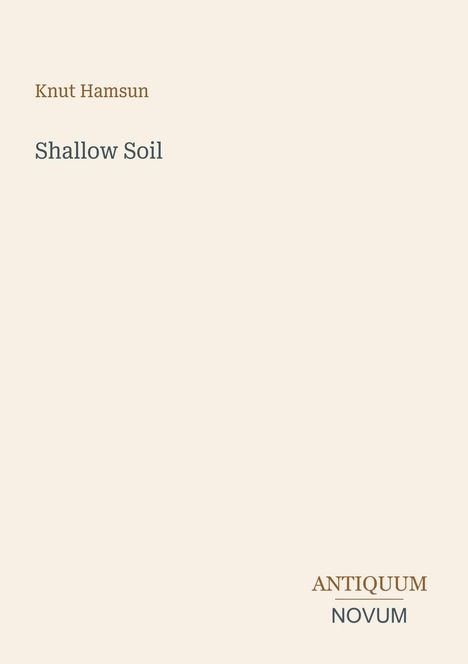 Text: "Knut Hamsun, Shallow Soil, ANTIQUUM NOVUM". Schlichtes, minimalistisches Design mit hellem Hintergrund.