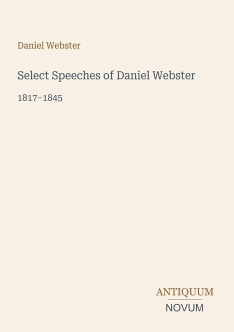 Texte: "Daniel Webster", "Select Speeches of Daniel Webster", "1817–1845", "ANTIQUM NOVUM". Schlichtes, minimalistisches Design.