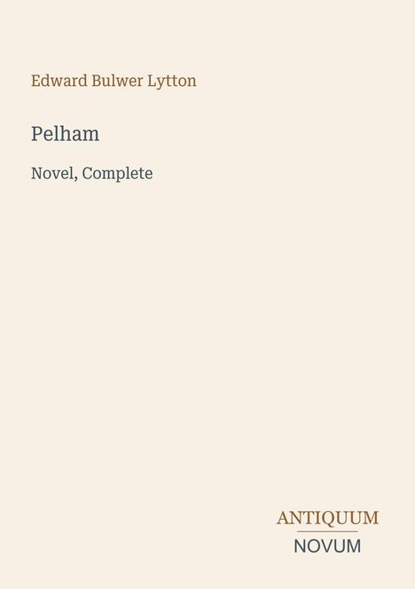 Edward Bulwer Lytton, „Pelham“, Novel, Complete. Unten: Antiquum Novum Logo. Schlichtes, minimalistisches Design.