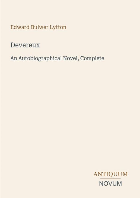 "Edward Bulwer Lytton, Devereux: An Autobiographical Novel, Complete. Antiquum Novum" auf cremefarbenem Hintergrund.