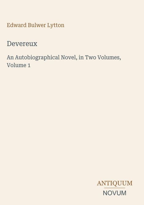 Edward Bulwer Lytton, Devereux, An Autobiographical Novel, Volume 1. Beige Hintergrund mit schlichter Schrift.