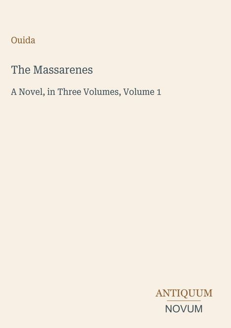 „Ouida, The Massarenes, A Novel in Three Volumes, Volume 1“ steht in dunkler Schrift auf hellem Hintergrund. Unten ist ein Logo: "ANTIQUM NOVUM".