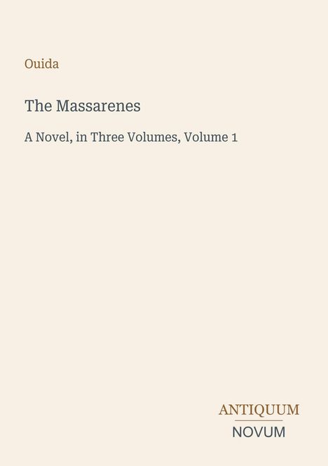 Text: Ouida, The Massarenes, A Novel, in Three Volumes, Volume 1, ANTIQUUM NOVUM. Buchcover in schlichtem Design.