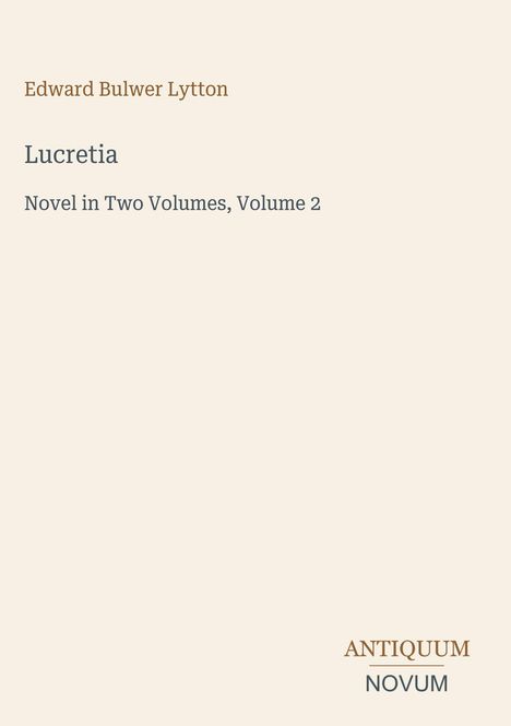 "Edward Bulwer Lytton, Lucretia, Novel in Two Volumes, Volume 2" umgeben von schlichtem Design.