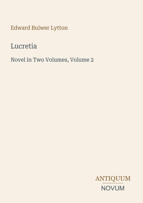 Oben steht "Edward Bulwer Lytton", darunter "Lucretia". Unten rechts das Logo "ANTIQUM NOVUM". Beige Hintergrund.