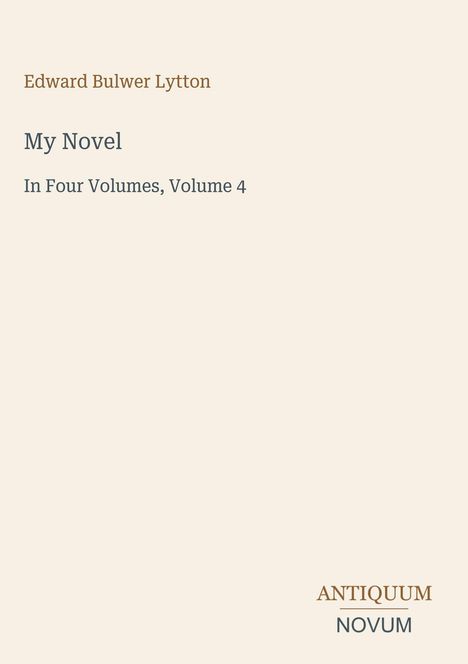 "Edward Bulwer Lytton, My Novel, In Four Volumes, Volume 4," in schlichter, eleganter Schrift auf hellem Hintergrund.