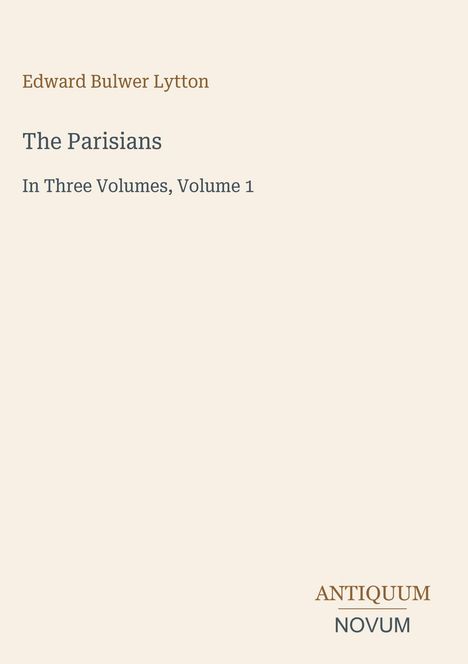 Titel: The Parisians. Autor: Edward Bulwer Lytton. "Antiquum Novum" steht unten. Heller Hintergrund, schlichte Gestaltung.