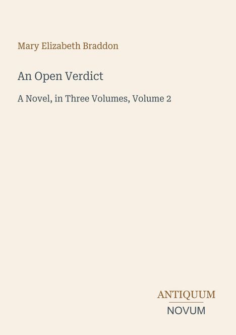 Titel: "An Open Verdict", Autor: Mary Elizabeth Braddon. "A Novel, in Three Volumes, Volume 2." Unten: Logo "Antiquum Novum".