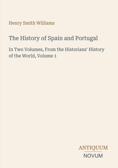 Henry Smith Williams, "The History of Spain and Portugal", Volume 1. Unten rechts zwei Worte: ANTIQUUM NOVUM.