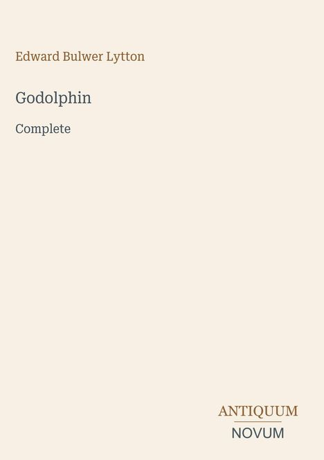 Edward Bulwer Lytton, "Godolphin Complete", Antiquum Novum-Logo, beige Hintergrund.