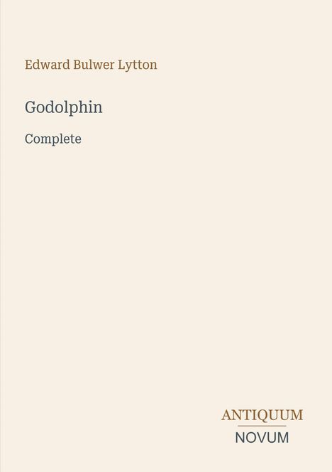 Titel: Godolphin. Autor: Edward Bulwer Lytton. Zusätzlich: Complete, Antiquum Novum. Schlichtes, minimalistisches Design.