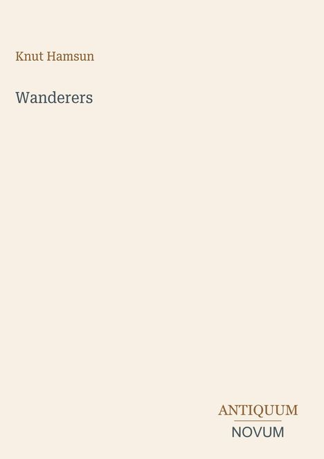 Text: Knut Hamsun, Wanderers, ANTIQUUM NOVUM. Beigefarbener Hintergrund mit minimalistischer Gestaltung.