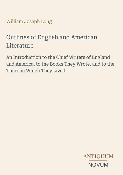 William Joseph Long, "Outlines of English and American Literature", Einführung in bedeutende Autoren Englands und Amerikas.