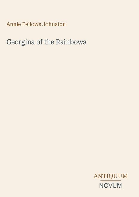 Der Text lautet: "Annie Fellows Johnston, Georgina of the Rainbows, ANTIQUUM NOVUM". Hintergrund ist hellbeige.