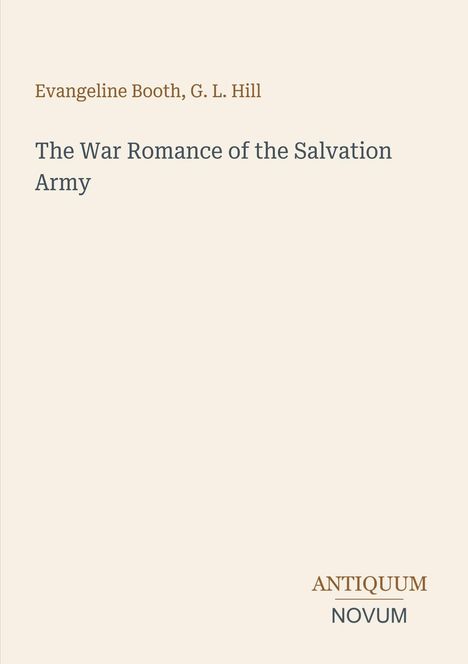 Text: "Evangeline Booth, G. L. Hill - The War Romance of the Salvation Army, ANTIQUUM NOVUM." Schlichtes, minimalistisches Design.