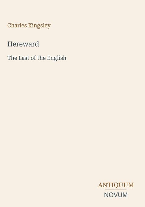 Text: "Charles Kingsley. Hereward. The Last of the English. ANTIQUUM NOVUM." Grauer Hintergrund, minimalistische Gestaltung.