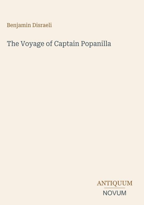 Text oben: "Benjamin Disraeli". Mitte: "The Voyage of Captain Popanilla". Unten rechts: Logo "ANTIQUM NOVUM".