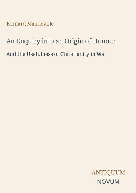 Titel: "An Enquiry into an Origin of Honour". Autor: Bernard Mandeville. Unten rechts: ANTIQUUM NOVUM. Hintergrund hell.