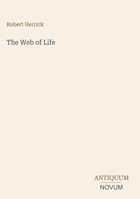 Oben: "Robert Herrick". Mitte: "The Web of Life". Unten rechts: "ANTIQUM" über "NOVUM". Heller Hintergrund.