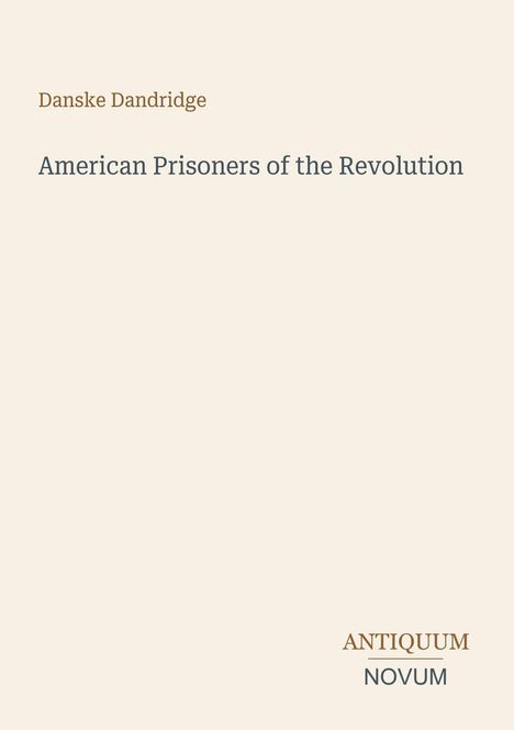 "Danske Dandridge. American Prisoners of the Revolution. Antiquum Novum-Logo unten rechts. Beigefarbener Hintergrund."