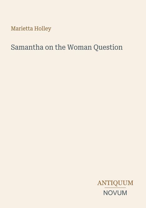 Buchtitel: "Samantha on the Woman Question" von Marietta Holley, darunter das Logo "ANTIQUM NOVUM" in stilvoller Schrift.