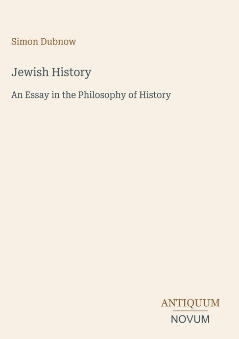 Titel: "Jewish History: An Essay in the Philosophy of History" von Simon Dubnow. Logo: ANTIQUUM NOVUM. Heller Hintergrund.